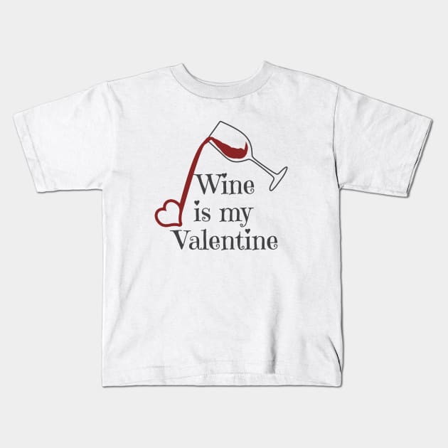 Wine Is My Valentine Kids T-Shirt by LunaMay